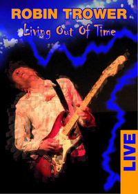 Robin Trower - Living Out Of Time Live (DVD)