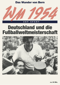 Das Wunder von Bern: Deutschland und die Fußball-WM 1954