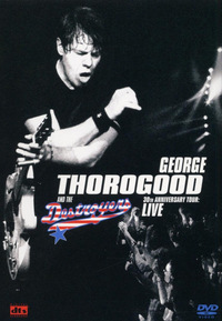 George Thorogood & The Destroyers - 30thAnniversary Tour (DVD)