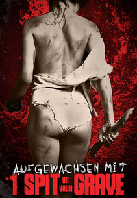 Aufgewachsen mit I Spit on Your Grave