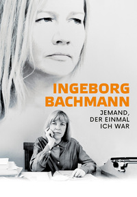 Ingeborg Bachmann - Jemand, der einmal ich war