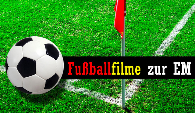 Fußballfilme zur EM 2012: EM-Anpfiff zum großen Finale der Filmmeisterschaft