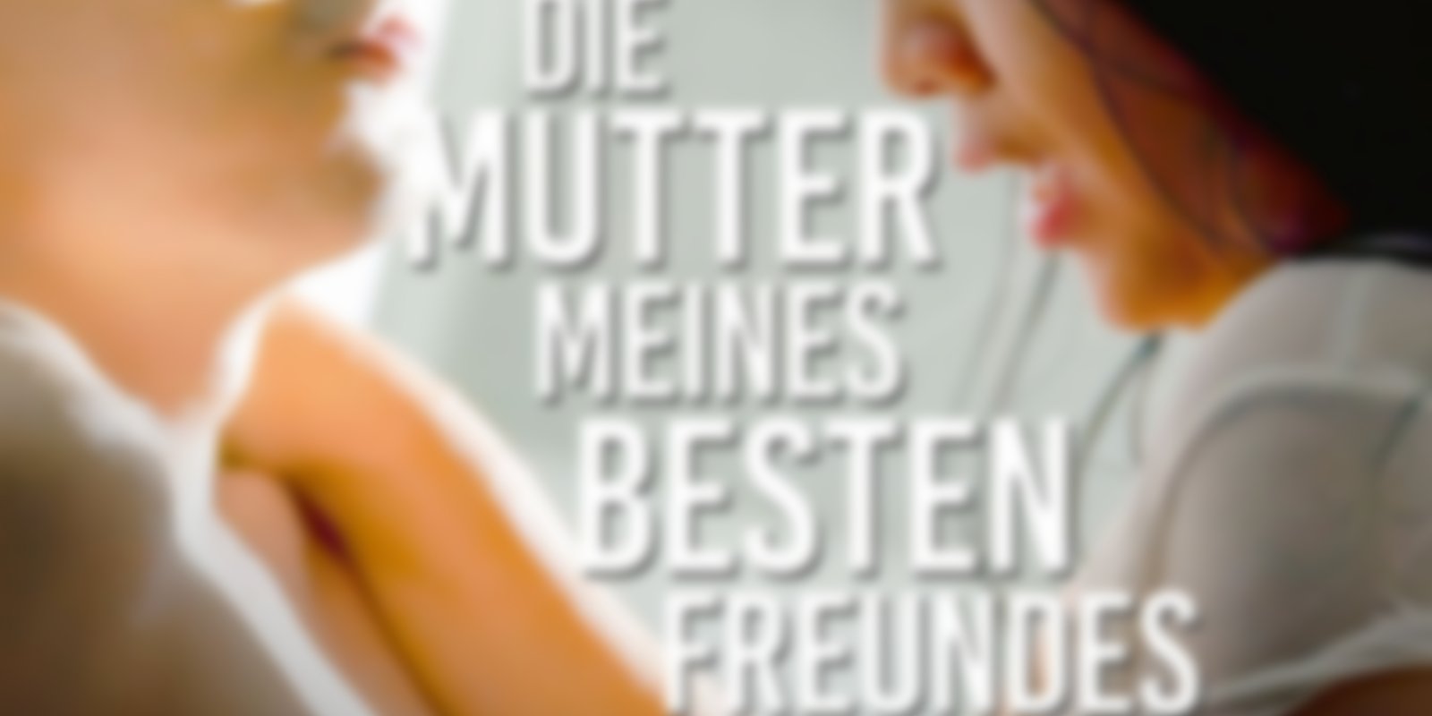 Die Mutter meines besten Freundes