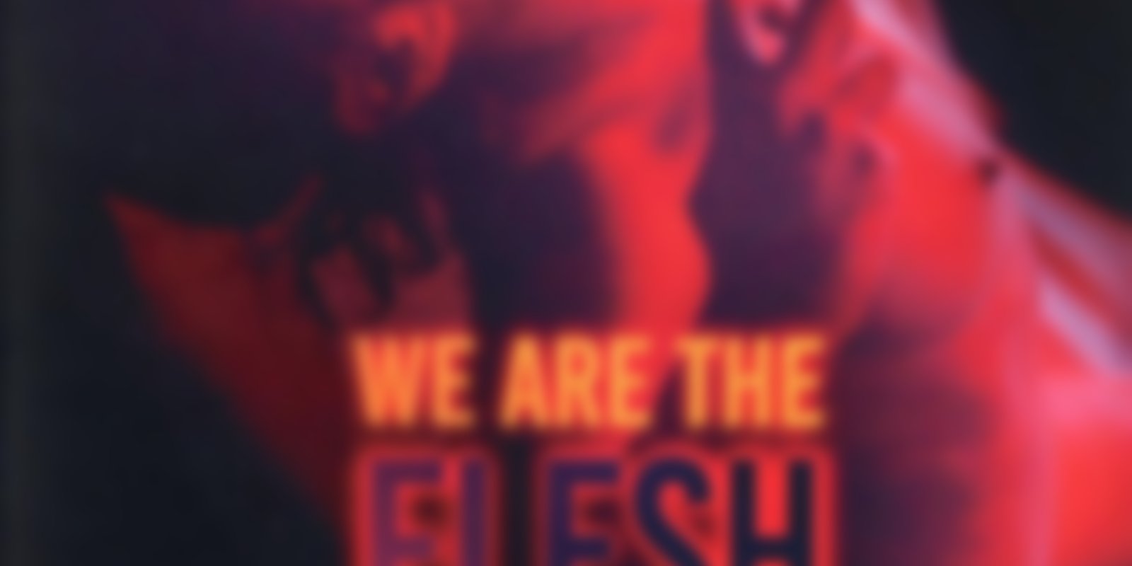 We Are the Flesh