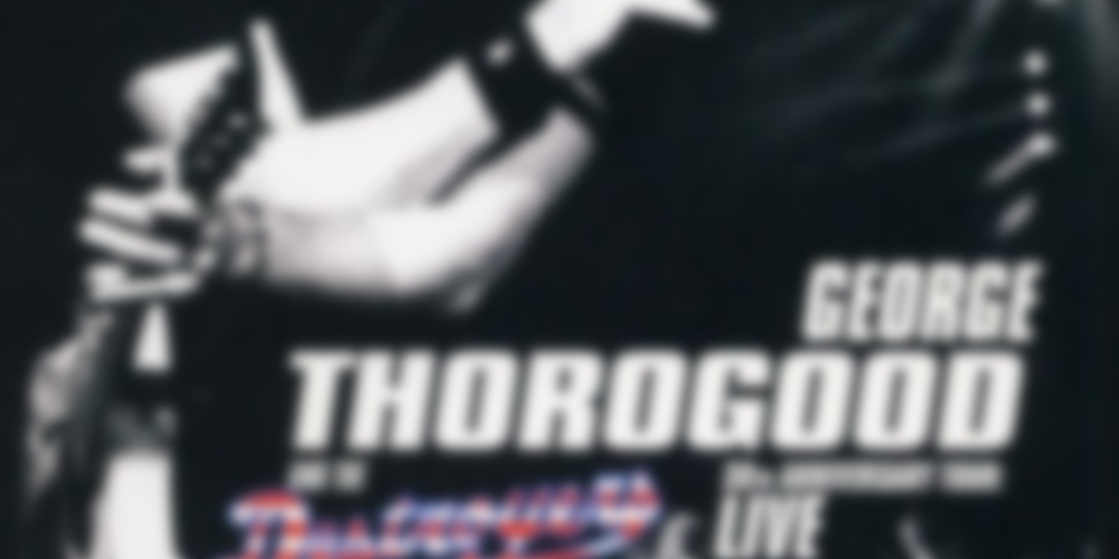 George Thorogood & The Destroyers - 30thAnniversary Tour