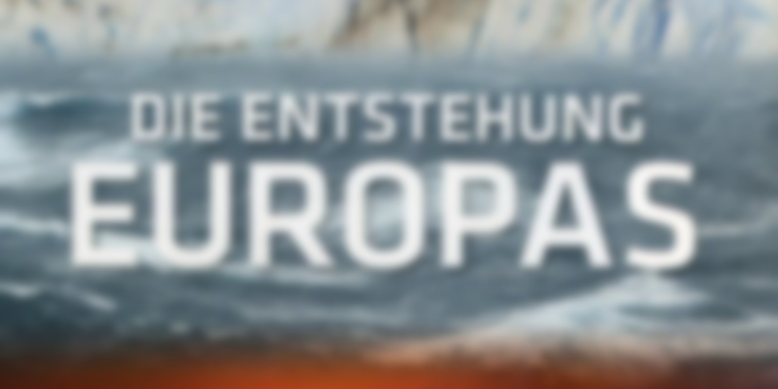 National Geographic - Die Entstehung Europas