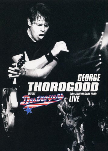 George Thorogood & The Destroyers - 30thAnniversary Tour - Poster 1