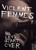 Violent Femmes - No, Let&#039;s Start Over