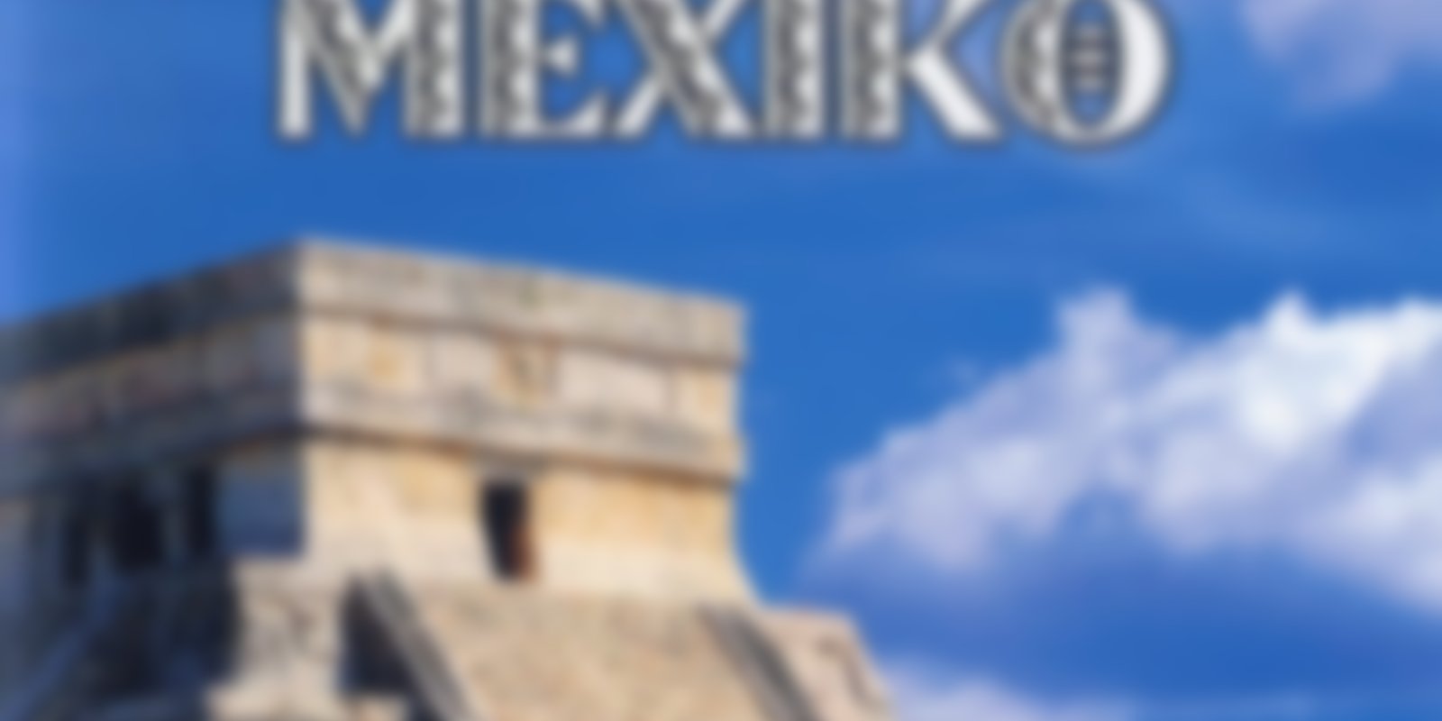 1000 Plätze die man gesehen haben muss - Mexiko