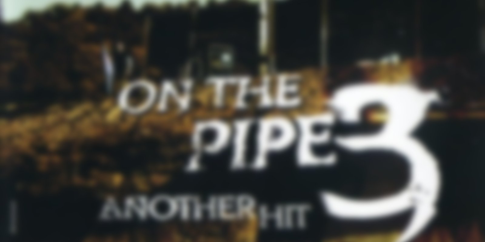 On the Pipe 3