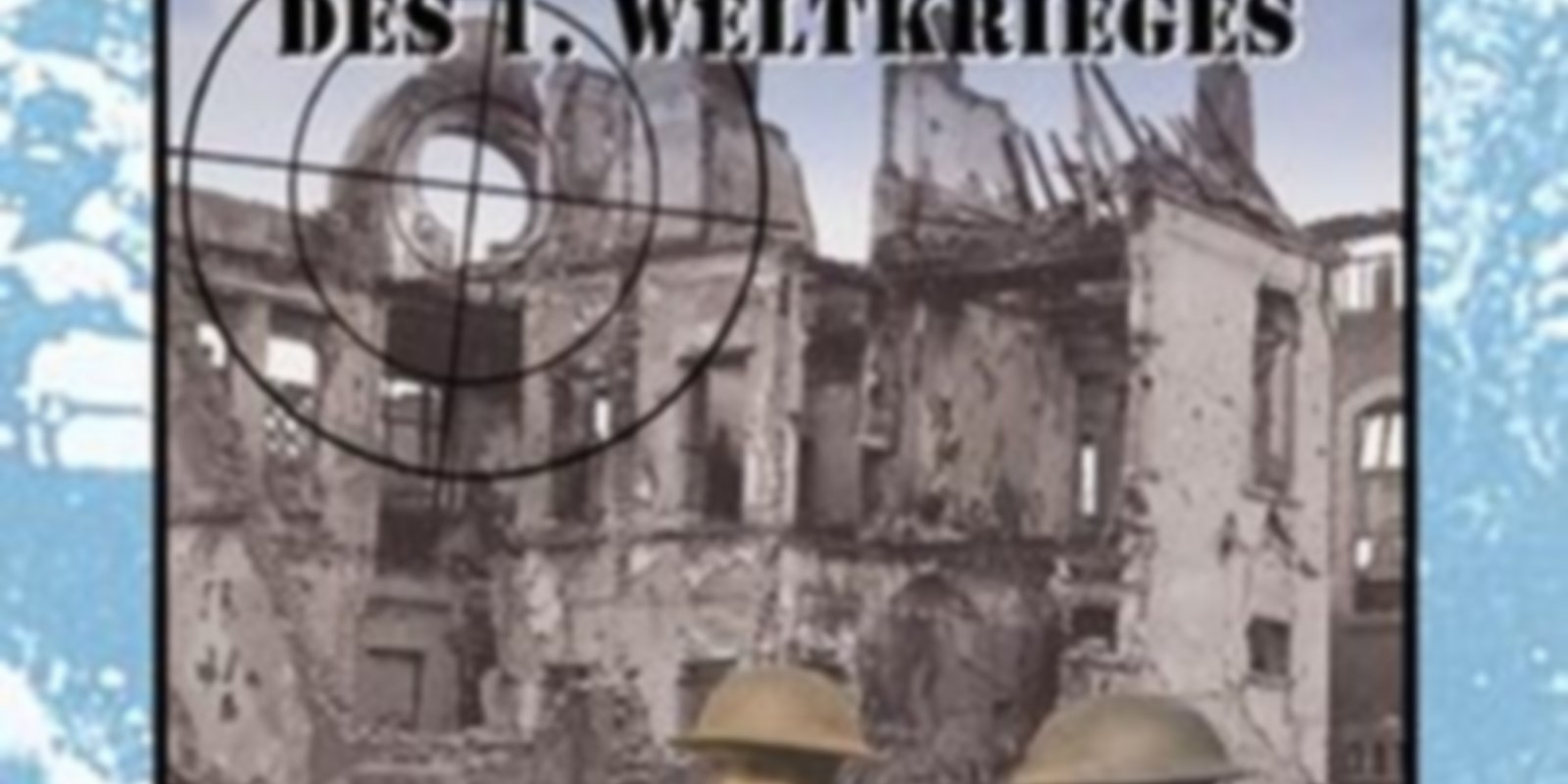 Die Geschichte des 1. Weltkrieges